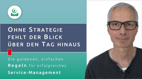 Video zum Service-Strategy-Prozess: Ohne Strategie fehlt der Blick über den Tag hinaus.