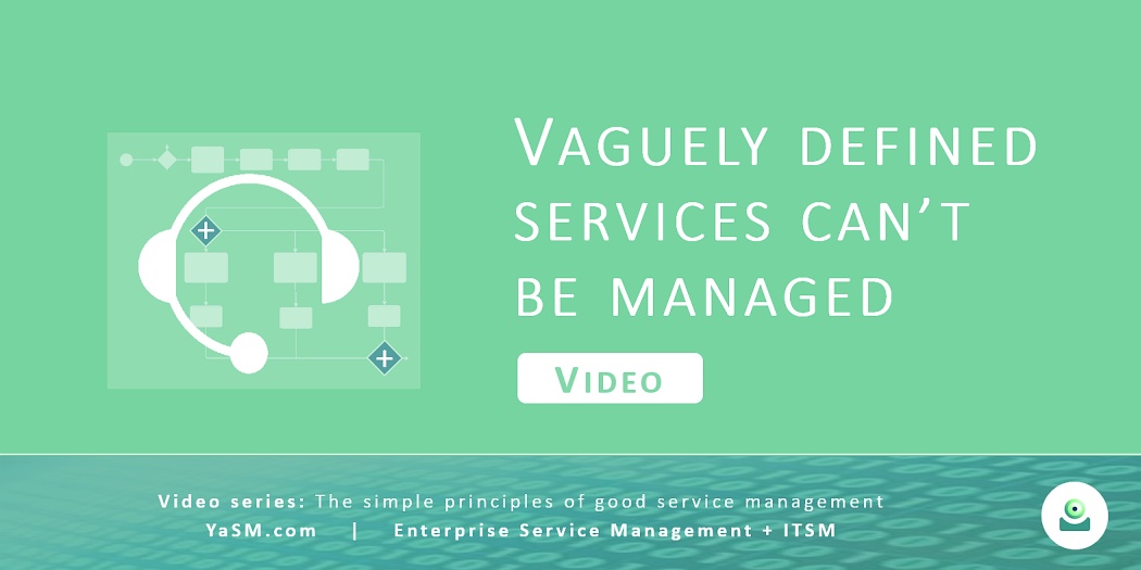 Video: Vaguely defined services can't be managed. - Service design based on the YaSM framework. - Series: Good service management, part 2.