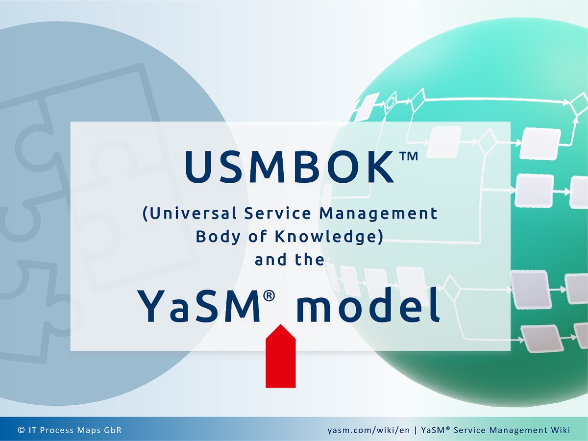 Comparison: USMBOK (Universal Service Management Body of Knowledge) and the YaSM service management model. Ready-to-use process templates and process diagrams for USMBOK projects.